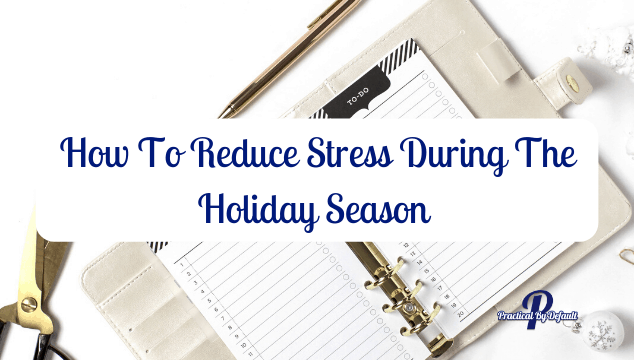 How To Reduce Stress During The Holiday Season With 14 Time Management Tips