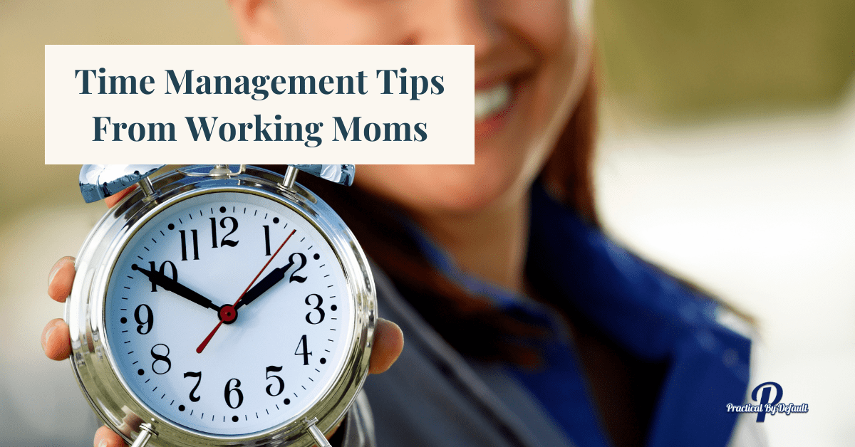 15 Time Management Tips From Working Moms