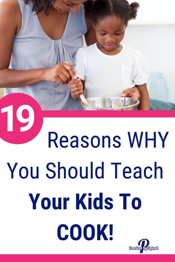 19 Reasons Your Kids Need To Learn How To Cook