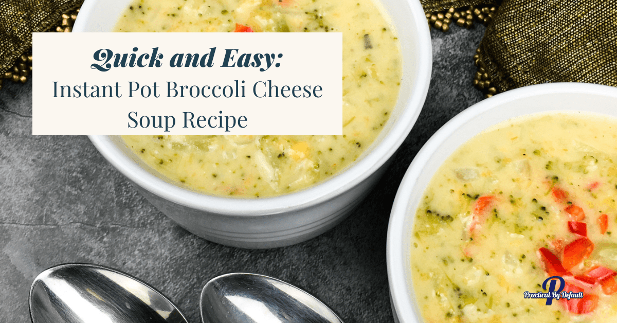 Instant Pot Broccoli Cheese Soup Recipe – Quick & Easy Dinner Ideas