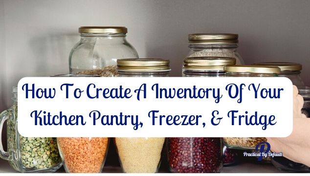 How To Create A Inventory Of Your Kitchen Pantry, Freezer, & Fridge