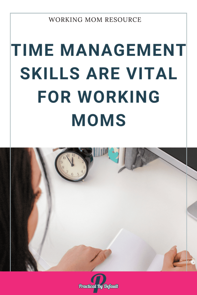 Time Management Skills Are Vital For Working Moms pin