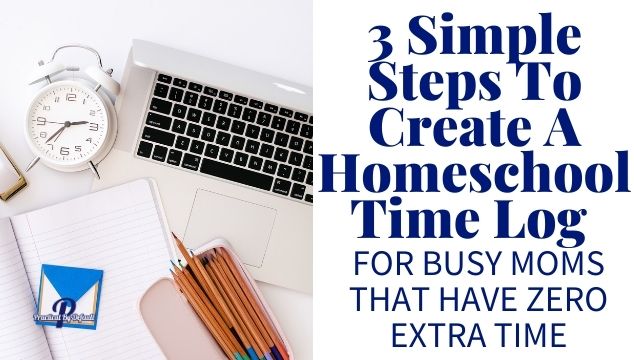 3 Simple Steps To Create A Homeschool Time Log For Busy Moms That Have Zero Extra Time