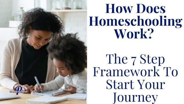 How Does Homeschooling Work? The 7 Step Framework To Start Your Journey