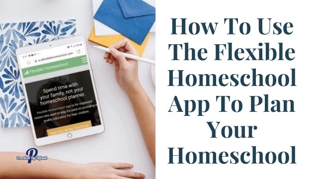 How To Use The Flexible Homeschool App To Plan Quickly & Easily Your Homeschool
