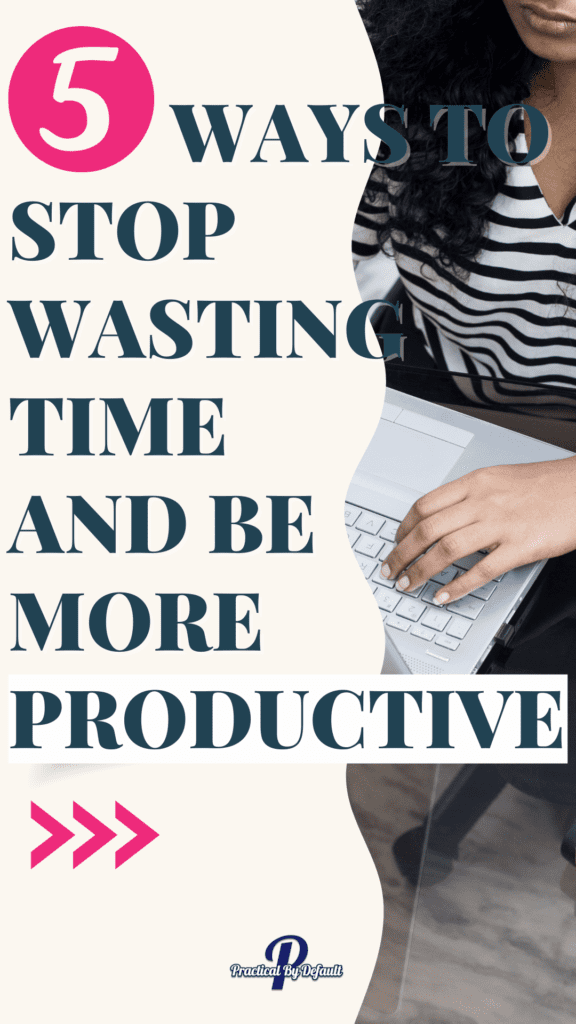 text: 5 ways to stop wasting time