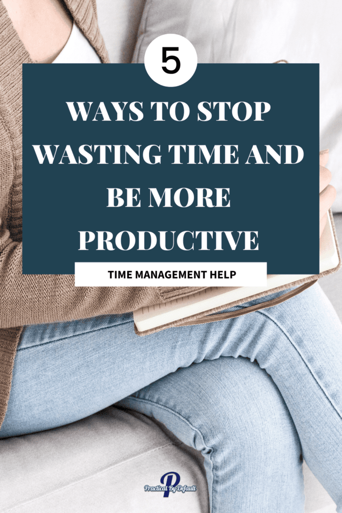 woman sitting writing in a notebook, text says 5 Ways to stop wasting time as a homeschool mom. 