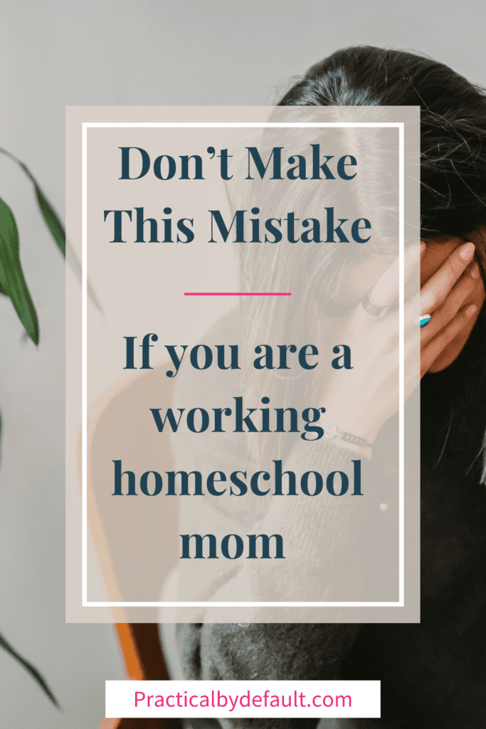 Image for pin: Don't make this mistake if you are a working homeschool mom