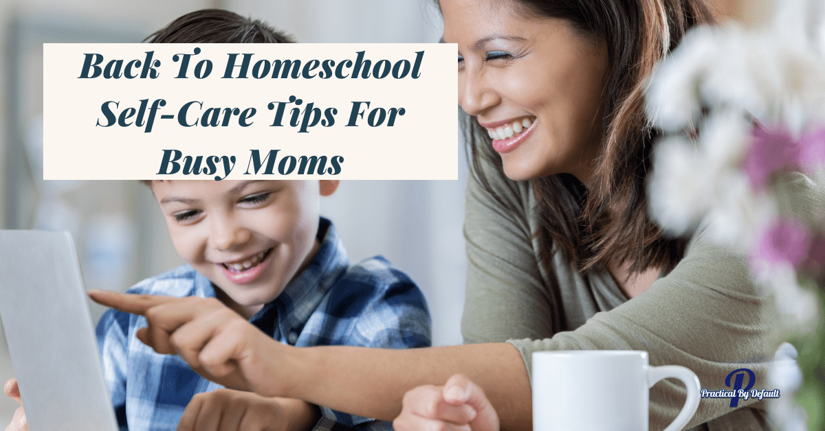 5 Back To Homeschool Self-Care Tips For Busy Moms
