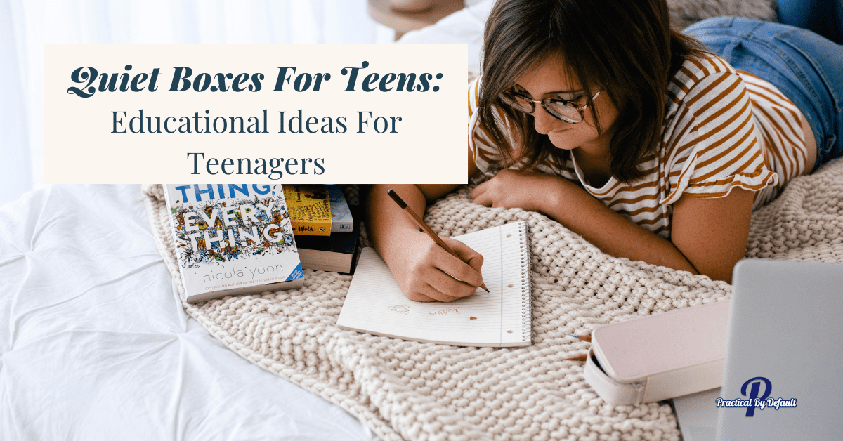 Quiet Boxes For Teens: 25 Quiet Time Ideas For Teenagers