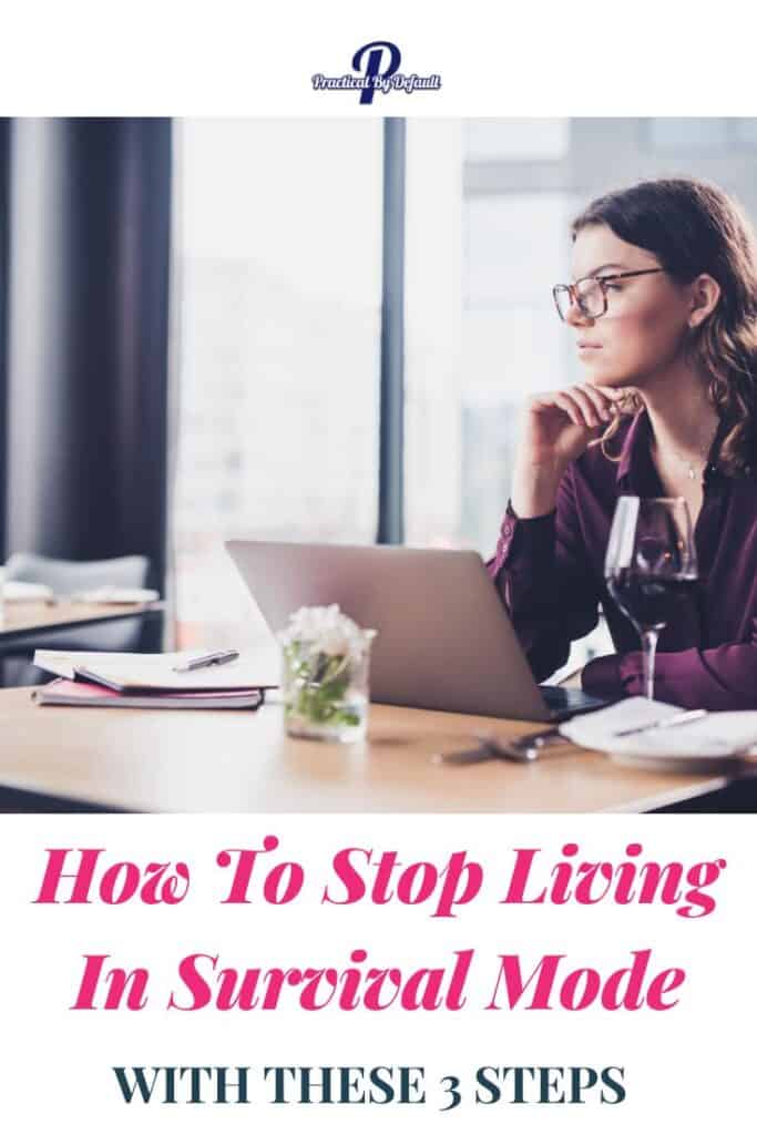 woman at a desk, thinking. Text says how to stop living in survival mode with these 3 steps