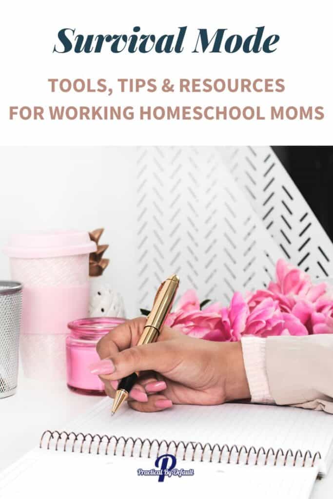 Text says survival mode tools, tips and resources for working homeschool moms. womans hand writing on a notebook