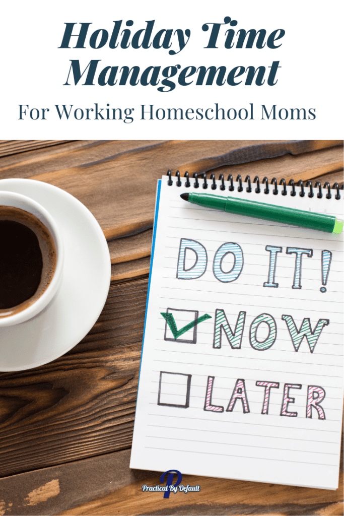 Holiday Time Management Pin For Working Homeschool Moms