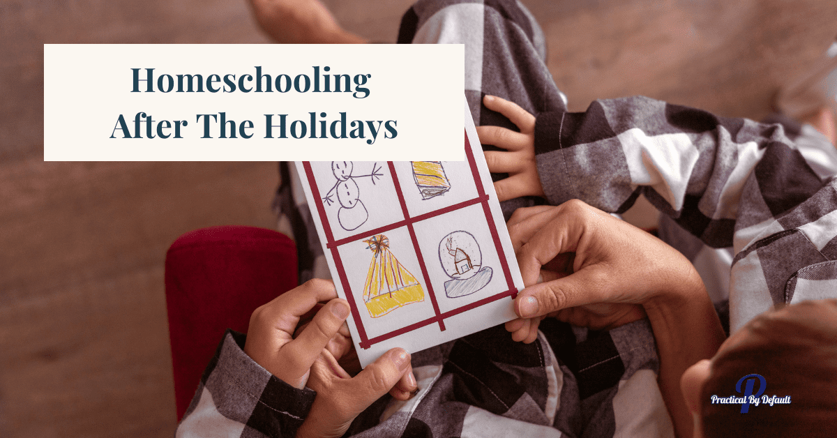 Homeschooling After The Holidays