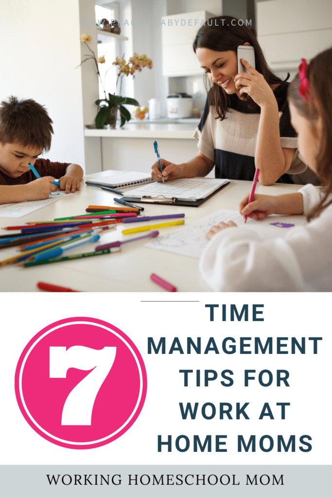 7 tips time management tips for work at home moms mom at a table working kids doing homeschool