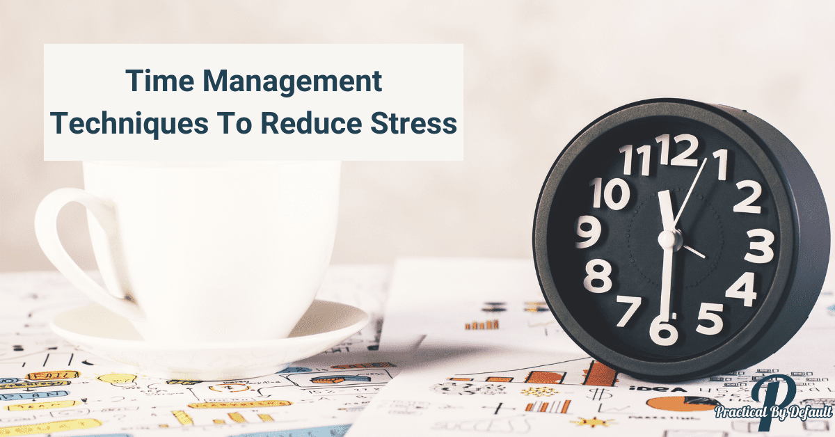 Time Management Techniques To Reduce Stress