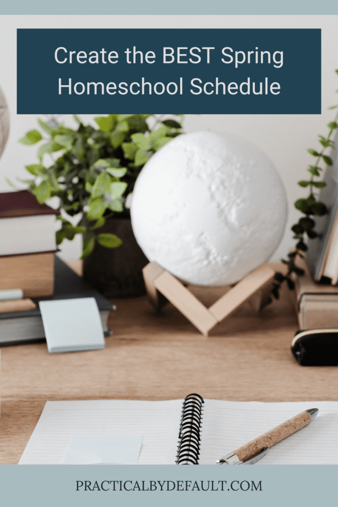 Create the BEST Spring Homeschool Schedule desk top of notebook and globe