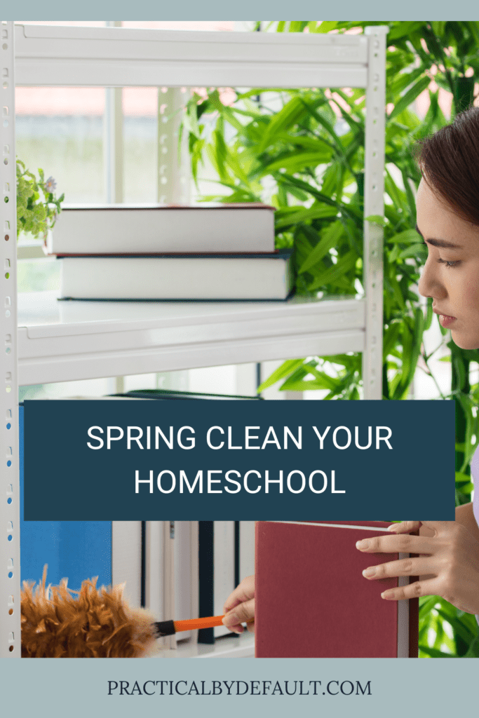 woman dusting bookshelves. Text: Spring clean your homeschool