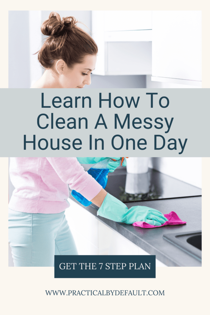 woman cleaning counters, text says how to clean a messy house in one day