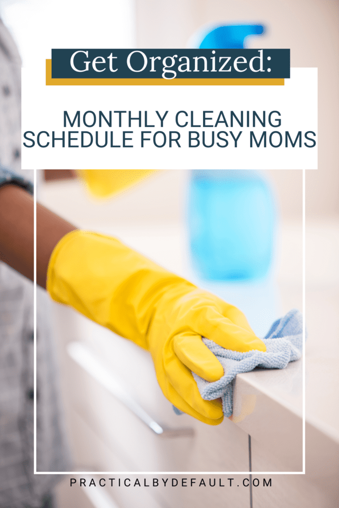 https://practicalbydefault.com/wp-content/uploads/2023/04/Monthly-Cleaning-Schedule-for-Busy-Moms-683x1024.png