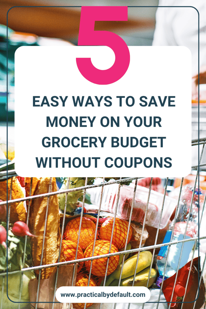 An eye-catching Pinterest image showcasing a close-up view of a grocery cart with colorful produce and a bold pink and white text box reading '5 Easy Ways To Save Money On Your Grocery Budget Without Coupons' set against a blurred supermarket background.