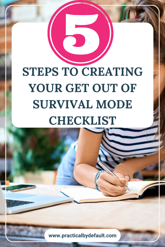 woman writing on a notebook, text 5 steps to creating a get out of survival mode checklist