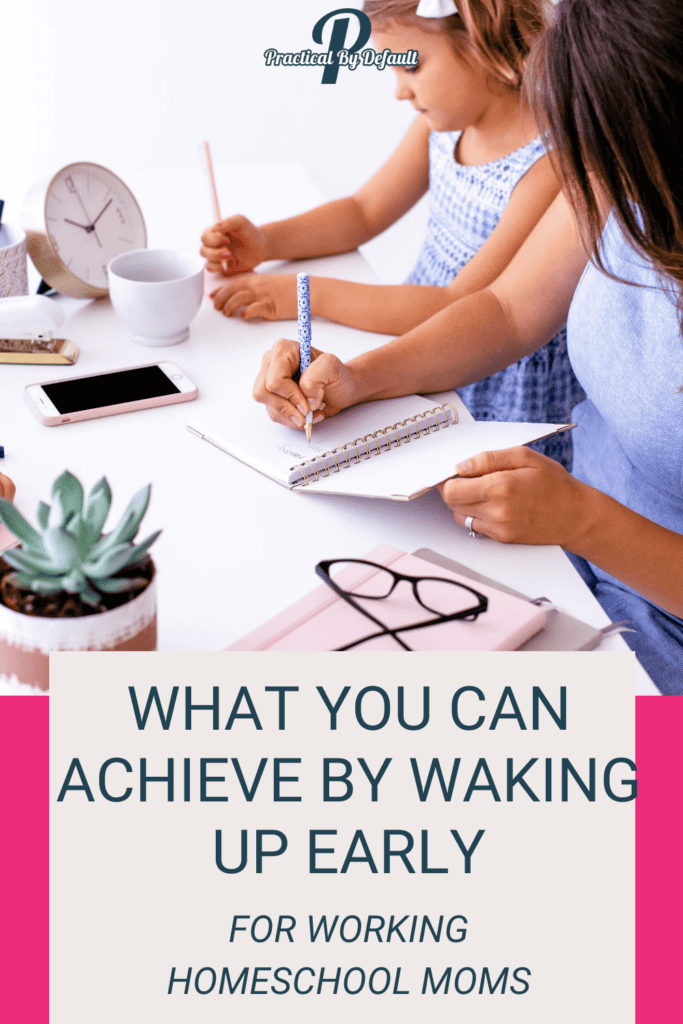 mom at the table with a child. Text what you can achieve by waking up early for working homeschool moms