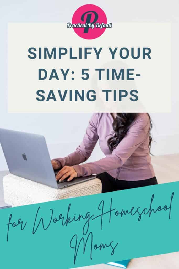 woman on floor with laptop working, text says Simplify Your Day: 5 Time-Saving Tips for working homeschool moms