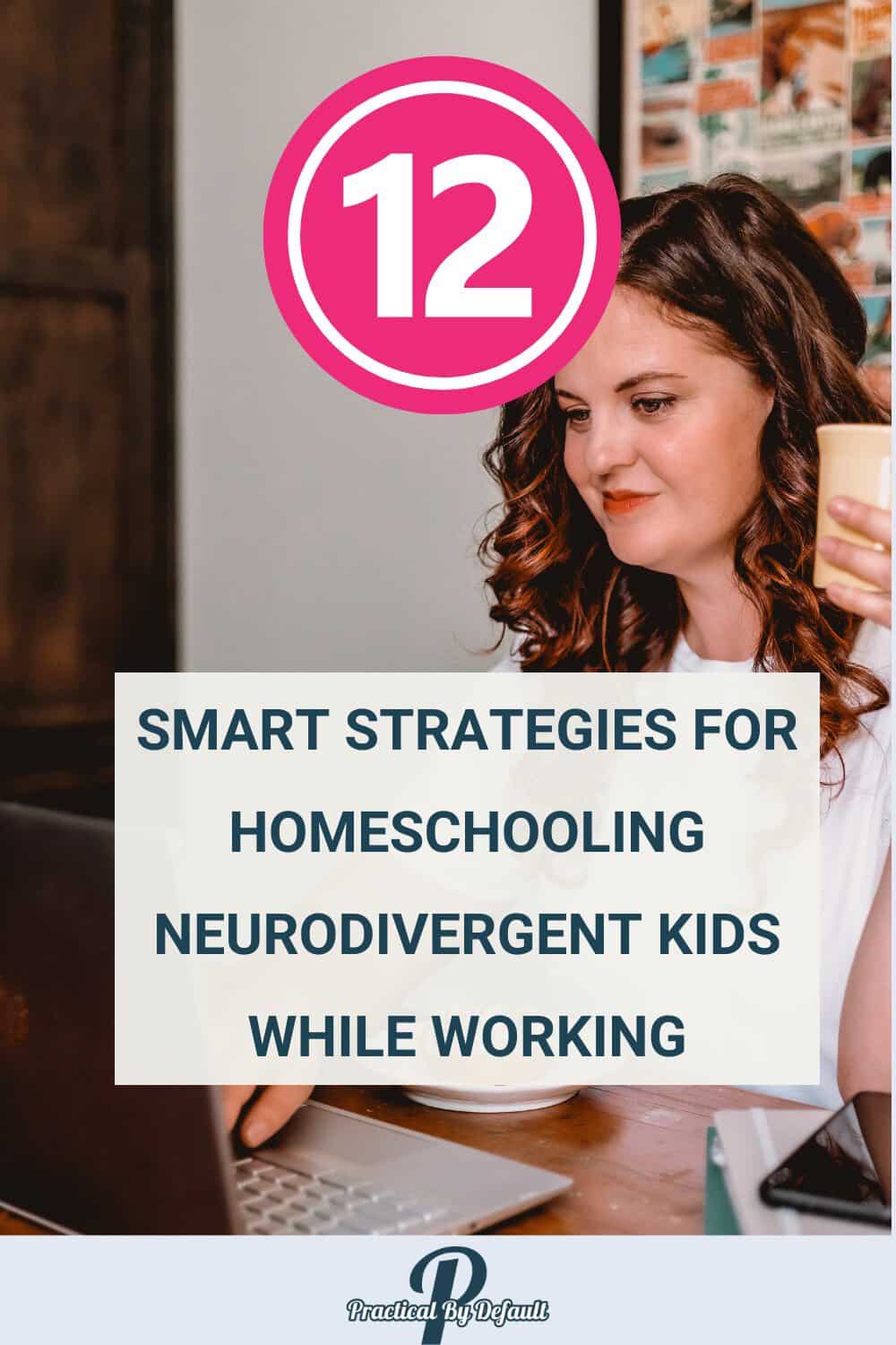 A focused mom working at her desk with her laptop and coffee. The overlay text reads: "Struggling to Balance Work and Homeschooling Neurodivergent Kids?"