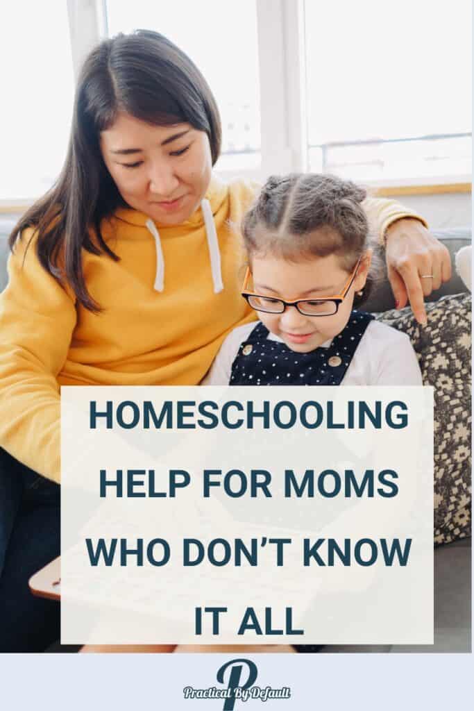 A mom in a yellow hoodie helps her daughter with a craft project at a table. The text overlay reads, "How to Homeschool When You Don’t Know Everything." The Practical By Default logo is in a pink circle at the top of the image.