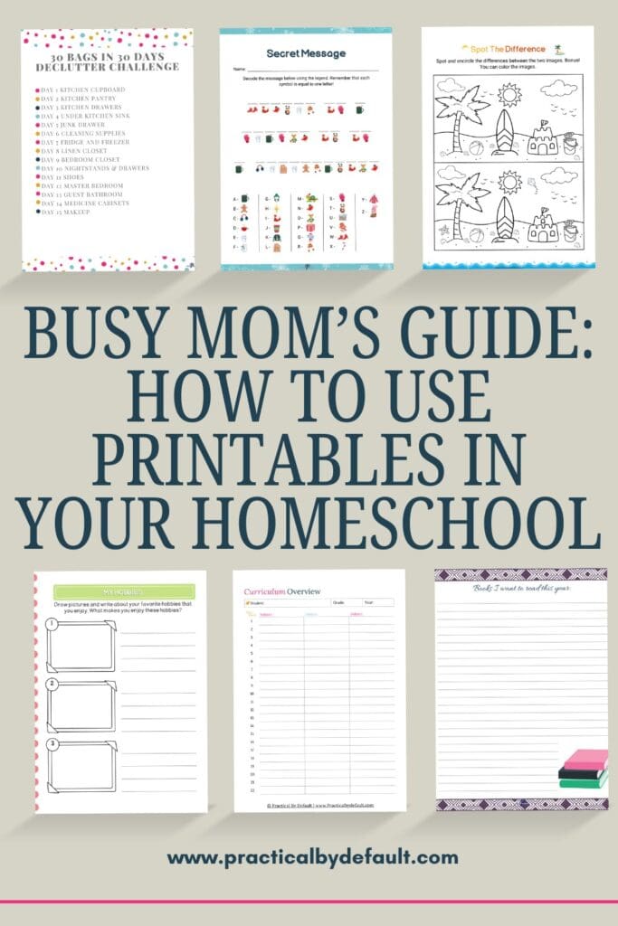 Preview of homeschool printables including a decluttering challenge, secret code activity, spot the difference page, and educational worksheets with the title “Busy Mom’s Guide: How to Use Printables in Your Homeschool” from Practical By Default.