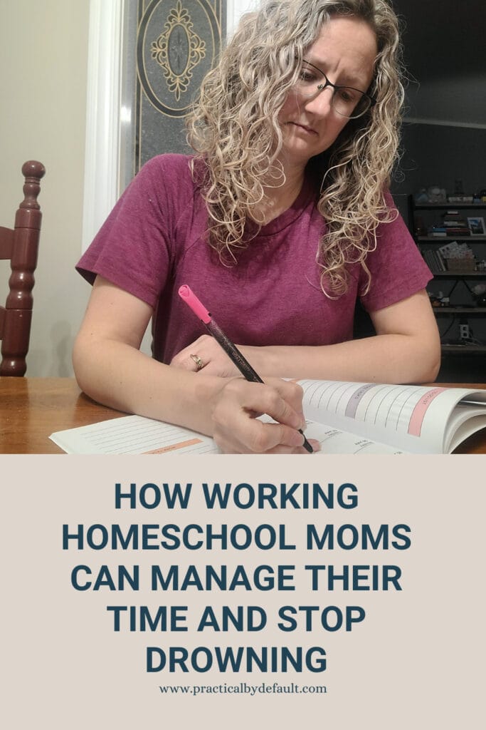 Jen sitting at table with planner, text says How Working Homeschool Moms Can Manage Their Time and Stop Drowning
