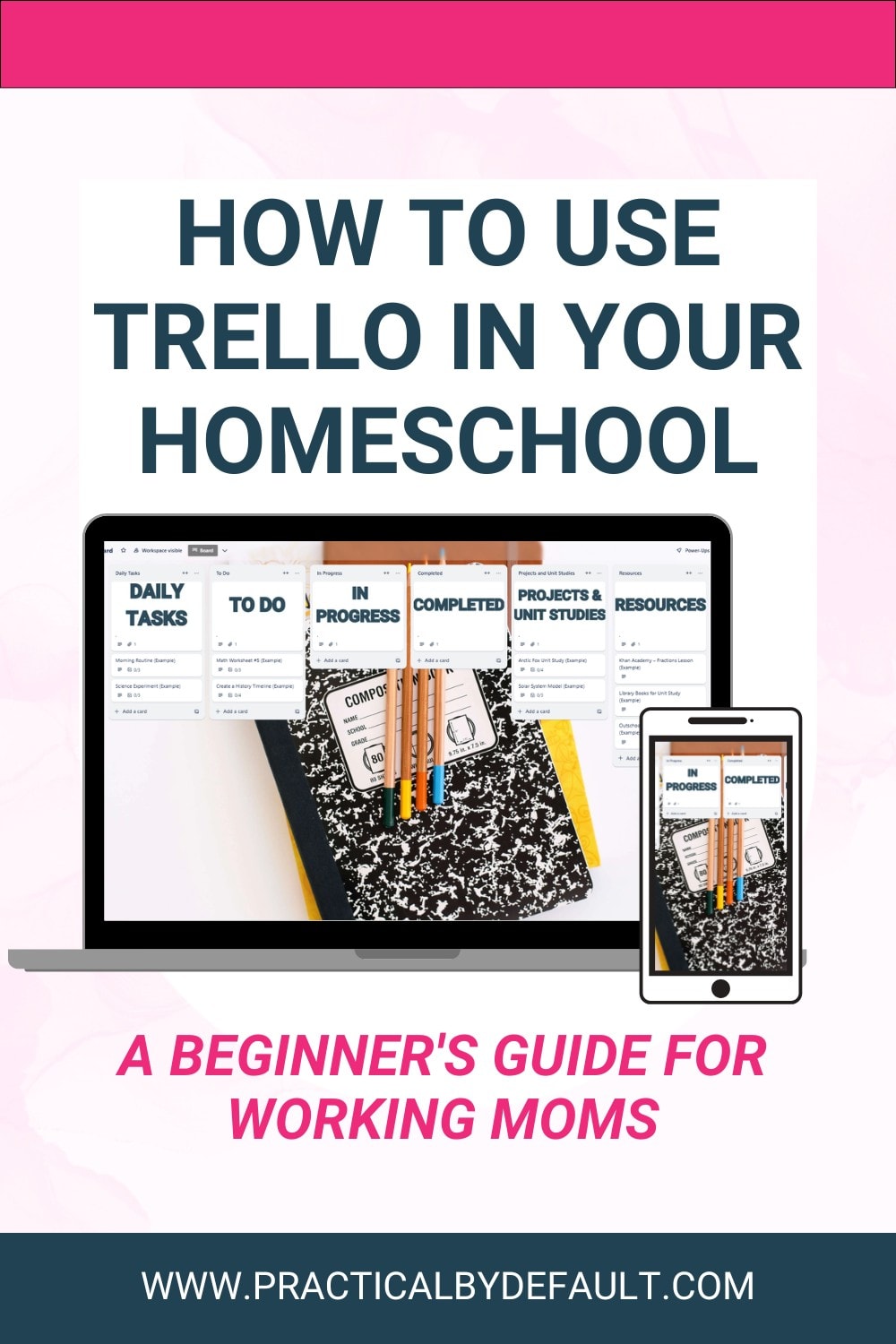 Pinterest graphic titled “How to Use Trello in Your Homeschool” featuring a laptop and smartphone displaying a Trello homeschool planning board with columns for daily tasks, to-do items, work in progress, completed work, projects, unit studies, and resources. Pink text reads “A Beginner’s Guide for Working Moms,” with the Practical By Default website shown at the bottom.