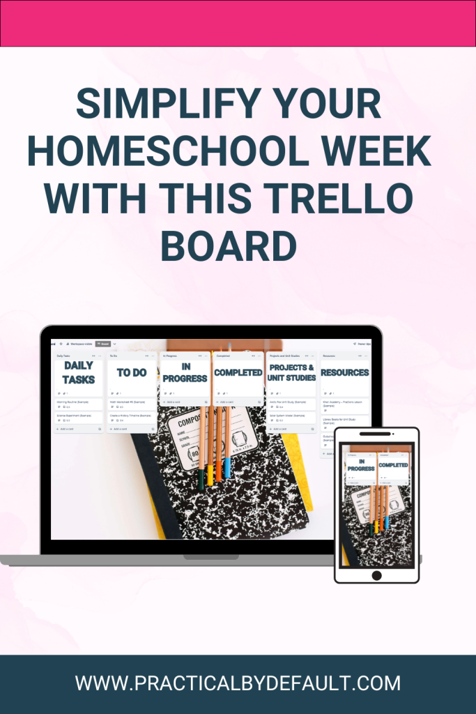 Pinterest graphic featuring a laptop and smartphone displaying a homeschool Trello board with lists for daily tasks, to-do items, work in progress, completed tasks, projects, unit studies, and resources. Text reads, “Simplify Your Homeschool Week With This Trello Board.